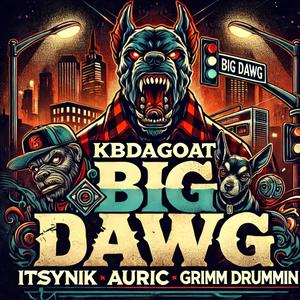 BIG DAWG (feat. iTzSyNiK, Auric & Grimm Drummin)