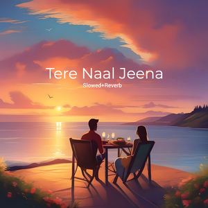 Tere Naal Jeena (Slowed+Reverb)