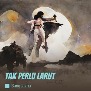 Tak Perlu Larut