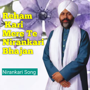 Reham Kari Mere Te Nirankari Bhajan