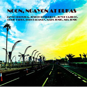 Noon, Ngayon At Bukas (feat. Joseph Ronquillo, Joyce Cajilog, Louie Tadle, Mars Junio, Mia Junio & Rian Dacanay)