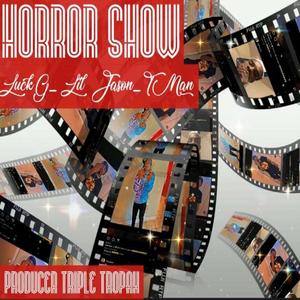 Horror Show (feat. LuckG, Lil Jason & T Man)