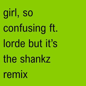 girl, so confusing ft lorde (Shankz Remix)