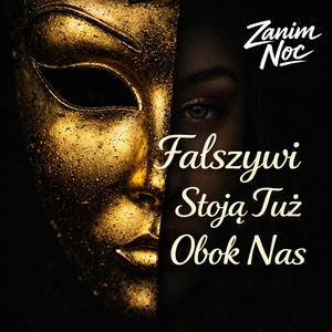 Fałszywi stoją tuż obok nas