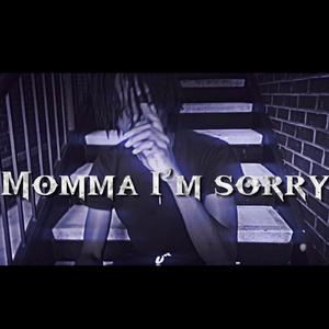 Momma I’m Sorry