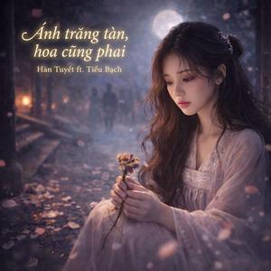 Ánh trăng tàn, hoa cũng phai (feat. Tiểu Bạch)
