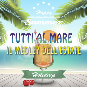 Stessa spiaggia stesso mare / Un'estate al mare / Ho scritto t'amo sulla sabbia / Ti voglio cullare / 'O paese d' 'o sole / Tintarella di luna / Una rotonda sul mare / Ciao mare / Tutti al mare / Vamos a la playa