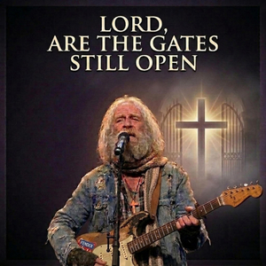 Lord, Are The Gates Still Open