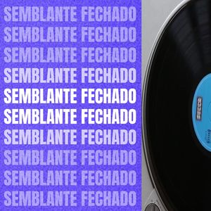 SEMBLANTE FECHADO