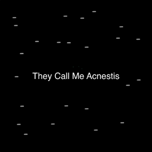 They Call Me Acnestis
