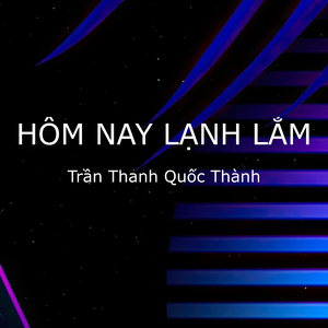 Hôm Nay Lạnh Lắm