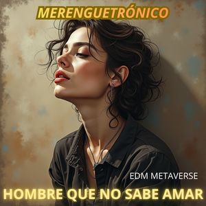MERENGUETRÓNICO. HOMBRE QUE NO SABE AMAR