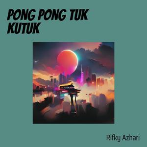 Pong Pong Tuk Kutuk