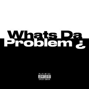 Whats Da Problem ¿ (feat. D3 & Tee $lime)