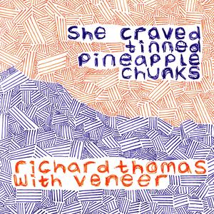 She Craved Tinned Pineapple Chunks (feat. Veneer)