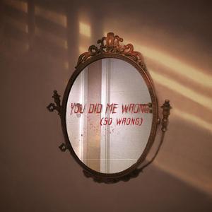 You Did Me Wrong (so wrong)