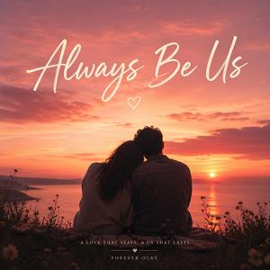 Always Be Us (Romantic Song)