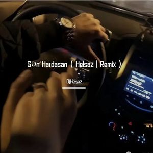 Sən Hardasan ( HelsazBaG丨Remix )