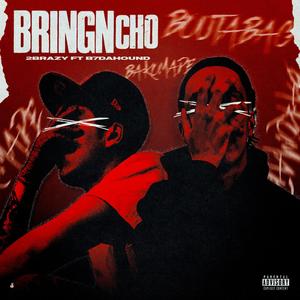 Bringn Cho (feat. B7DaHound)