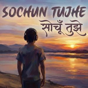 Sochun Tujhe