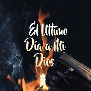 El Ultimo Día a Mi Dios