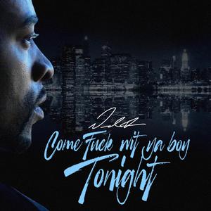 Come **** Wit Ya Boy Tonight