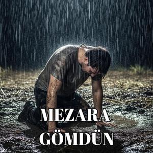 Mezara gömdün