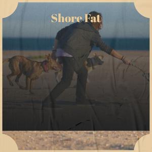 Shore Fat