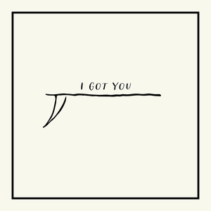 I Got You