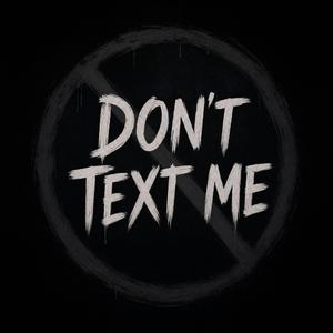 Don’t Text Me