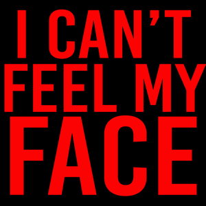 I Can't Feel My Face
