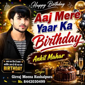Aaj Mere Yaar Ka Birthday (Ankit Mahar)