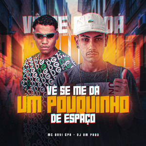 VÊ SE ME DÁ UM POUQUINHO DE ESPAÇO