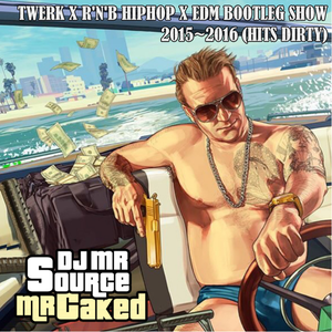 DJ Mr.SouRce / DJ Mr Caked-TWERK VS R'N'B HIP HOP VS EDM SHOW (HITS DIRTYY)（DJ Mr.SouRce remix）