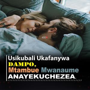 Usikubali Ukafanywa Dampo, Mtambue Mwanaume Anayekuchezea
