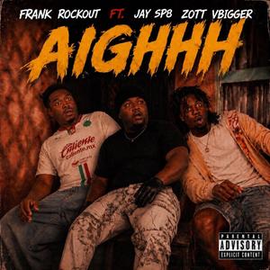 Aighhh (feat. Jay Sp8 & Zott VBIGGER)