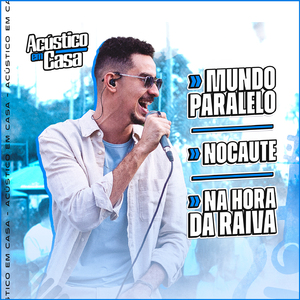 Mundo Paralelo / Nocaute / Na Hora Da Raiva (Acústico em Casa, Ao Vivo)
