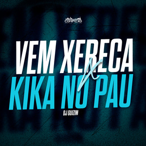 Vem Xereca X Kika no Pau
