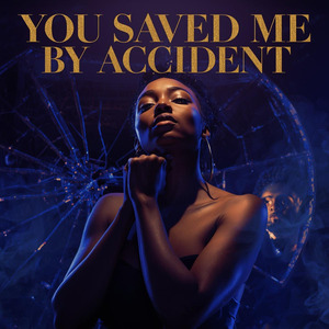 You Saved Me by Accident