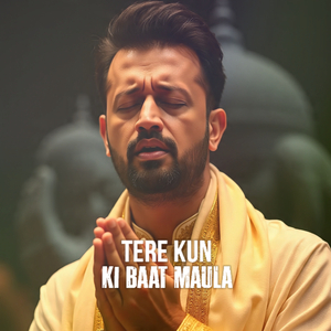 Tere Kun Ki Baat Maula