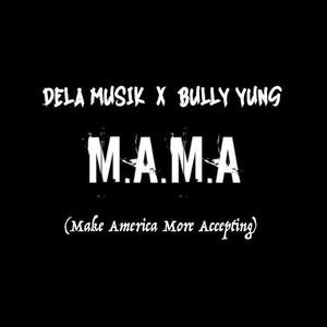 M.A.M.A. (Make America More Accepting) [feat. BULLY YUNG]