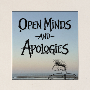 Open minds & Apologies