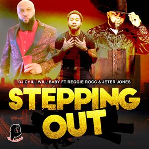 DjChillwillBaby (Stepping Out) (feat. Reggie Rocc & Jeter Jones) (Radio Edit)