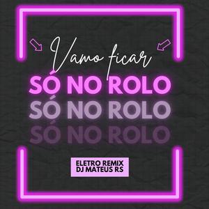 Vamo Ficar Só No Rolo - Eletro Remix