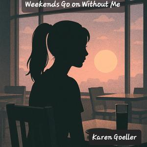 Weekends Go on Without Me