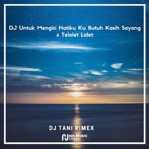 DJ Untuk Mengisi Hatiku Ku Butuh Kasih Sayang x Telolet Lolet