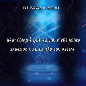 Beat Como É Que Eu Vou Viver Agora, Sabendo Que Eu Não Sou Assim