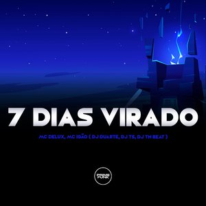 Sete Dias Virado (feat. Mc Delux & MC Igão)