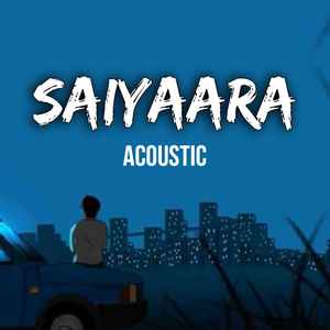 Saiyaara Acoustic