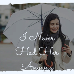 I Never Had Her Anyway